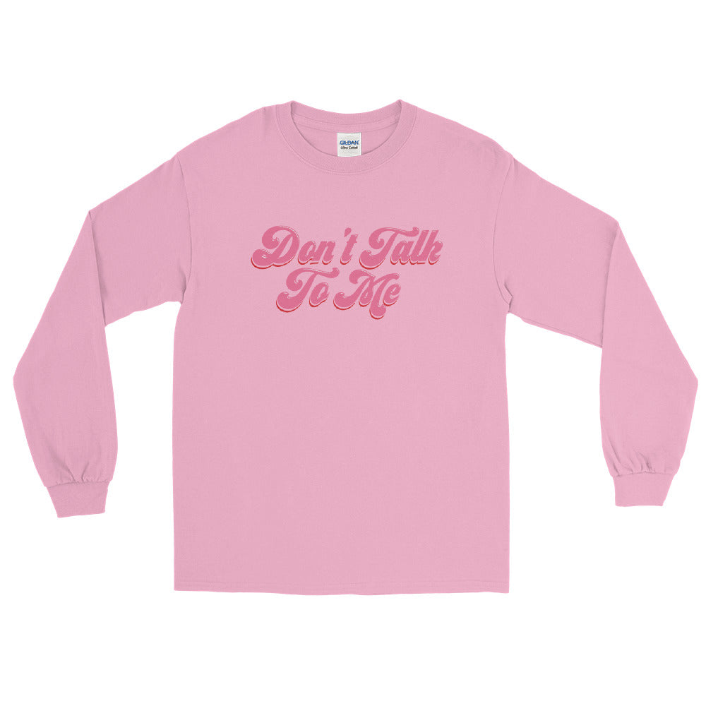 Don't Talk to Me Long Sleeve Shirt