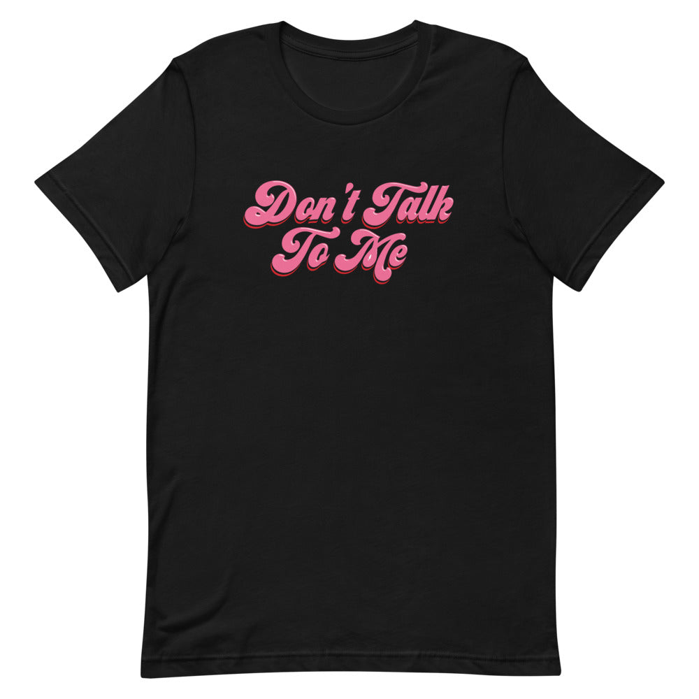 Don't Talk to Me Tee