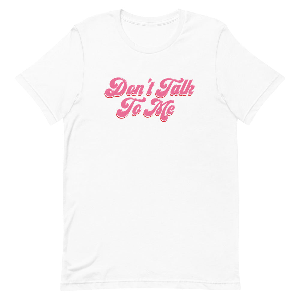 Don't Talk to Me Tee