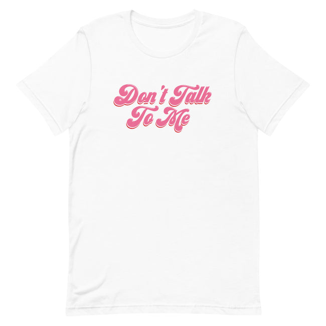 Don't Talk to Me Tee