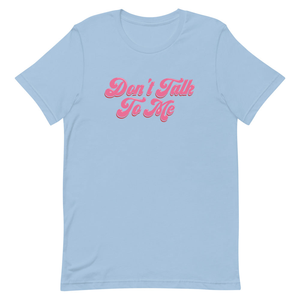 Don't Talk to Me Tee