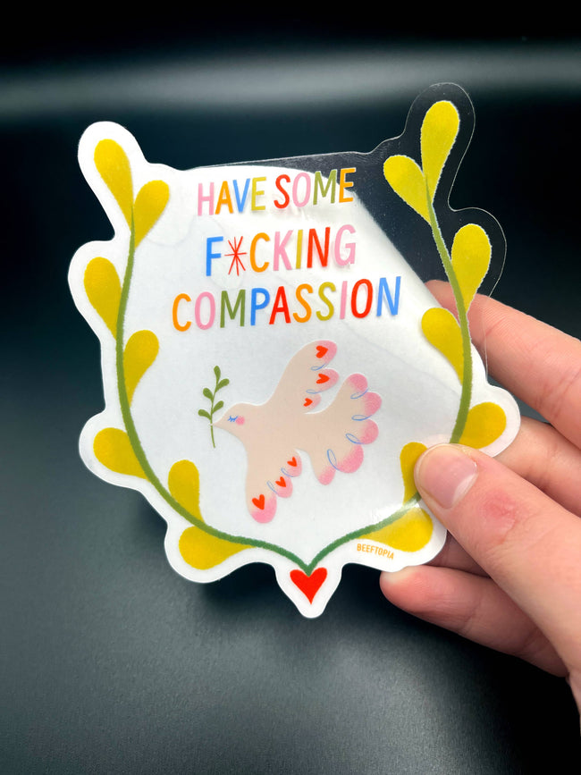 Have Some Compassion Large Clear Vinyl Sticker