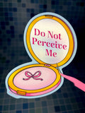 Do Not Perceive Me | Large Metallic Waterproof Vinyl Sticker