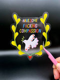 Have Some Compassion Large Clear Vinyl Sticker