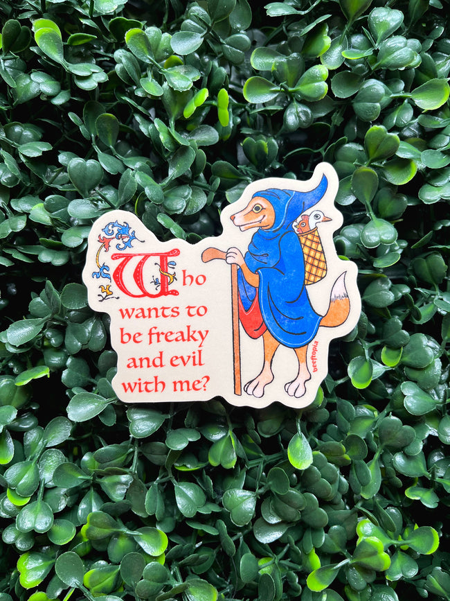 Who Wants to Be Freaky and Evil with Me? Vinyl Sticker