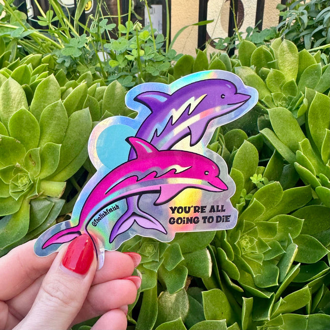 You're All Going to Die Dolphins Sticker