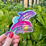 You're All Going to Die Dolphins Sticker