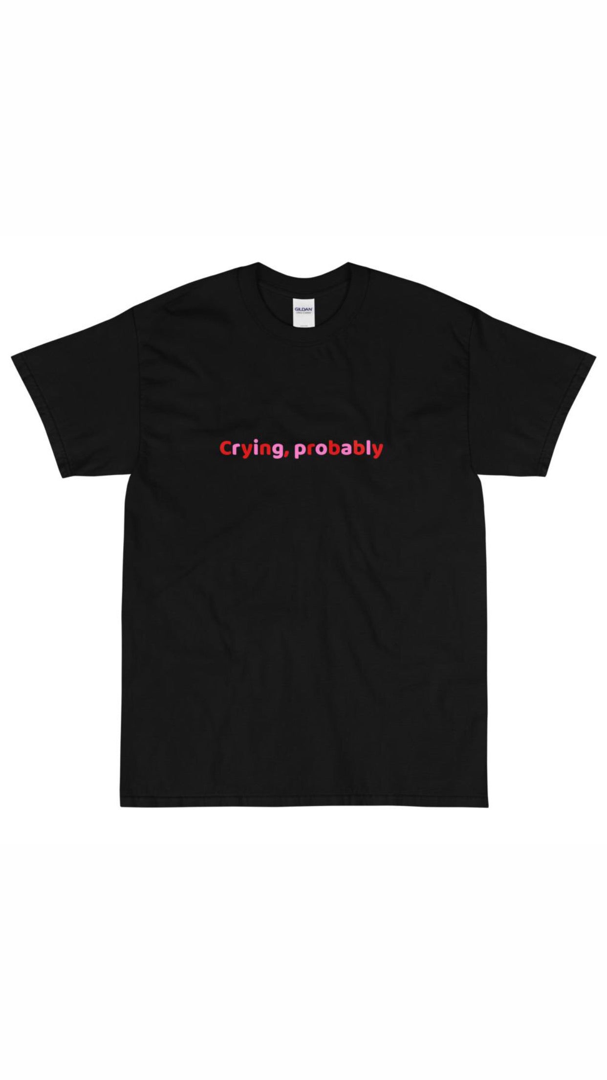 black tee shirt that reads "crying, probably" in alternating red and pink lettering