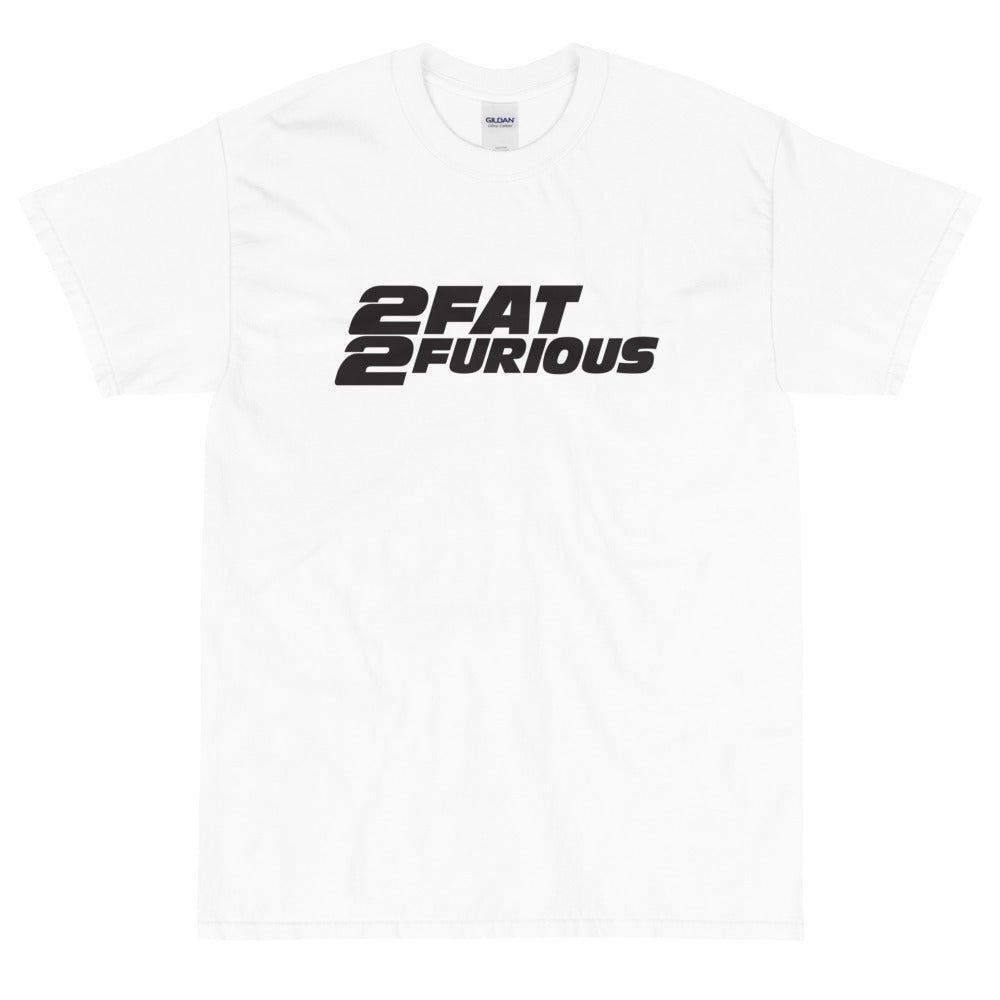 2 Fat 2 Furious White Tee (other colors available) – Proud