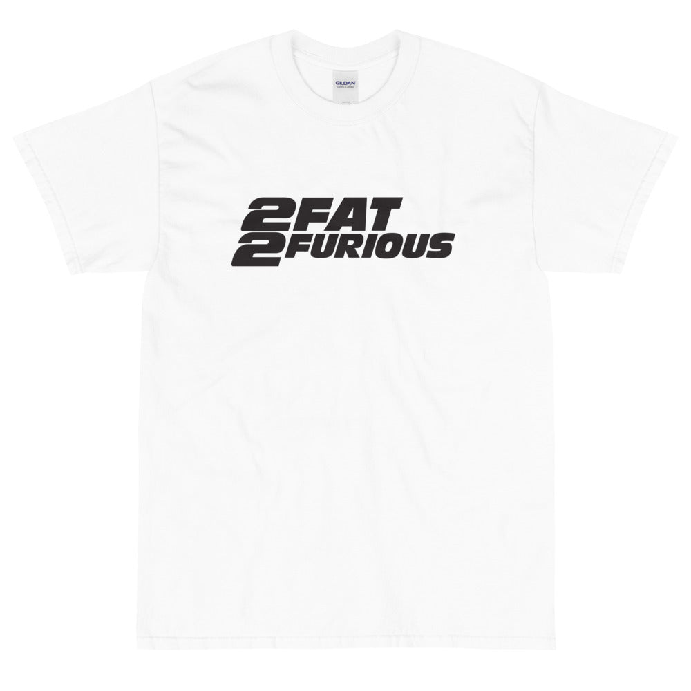 2 Fat 2 Furious White Tee (other colors available)